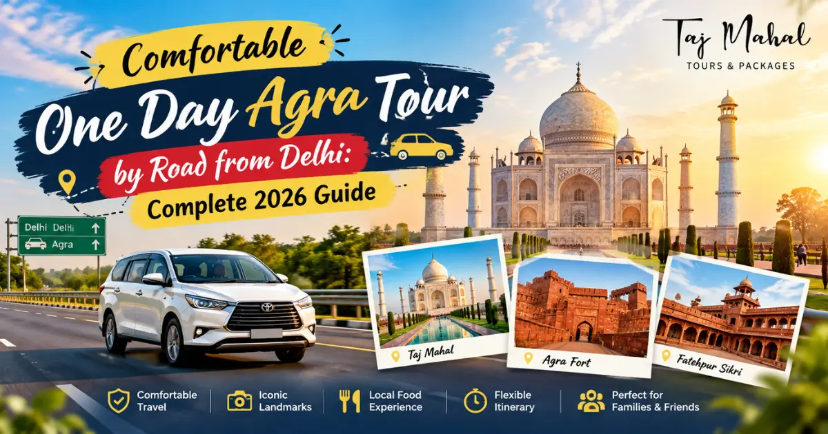 Comfortable One Day Agra Tour by Road from Delhi – Taj Mahal Tour 2026